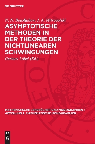 Asymptotische Methoden in Der Theorie Der Nichtlinearen Schwingungen: (18 Mathematische Lehrbücher Und Monographien / Abteilung 2. Mathematische Monographien)