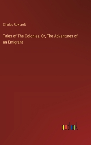 Tales of The Colonies, Or, The Adventures of an Emigrant