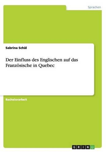 Der Einfluss des Englischen auf das Französische in Quebec: (German)