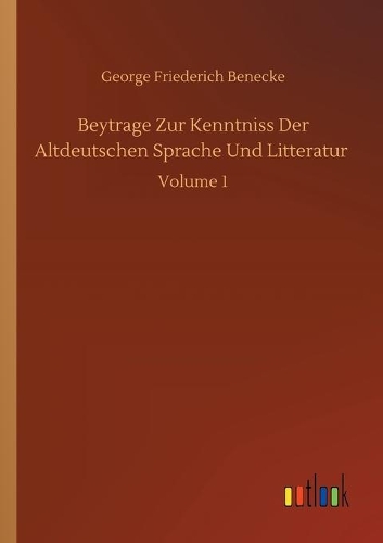 Beytrage Zur Kenntniss Der Altdeutschen Sprache Und Litteratur: Volume 1