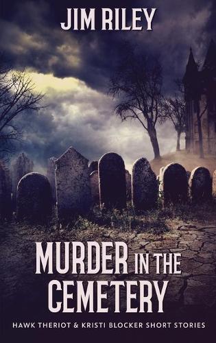 Murder in the Cemetery: (2 Hawk Theriot & Kristi Blocker Short Stories)