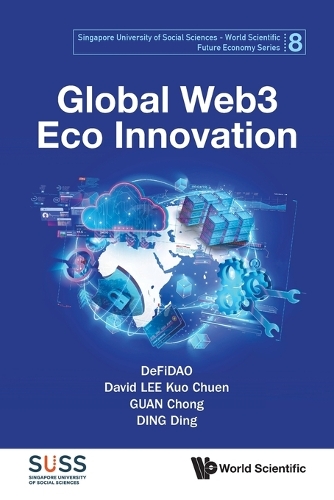 Global Web3 Eco Innovation: (8 Singapore University Of Social Sciences - World Scientific Future Economy Series)