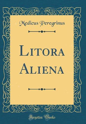 Litora Aliena (Classic Reprint)