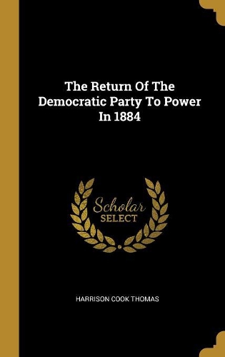 The Return Of The Democratic Party To Power In 1884