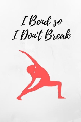 I Bend So I Don't Break: Red Yoga Notebook/Journal 120 Pages (6x 9)