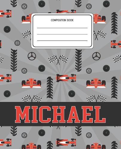 Composition Book Michael: Racing Cars Pattern Composition Book Name Michael Personalized Lined Wide Rule Notebook for Boys Kids Back to School Preschool Kindergarten and Elem