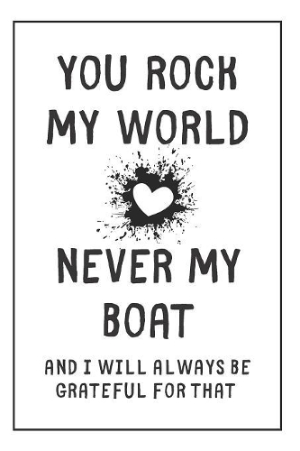 You Rock My World Never My Boat