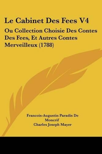 Le Cabinet Des Fees V4: Ou Collection Choisie Des Contes Des Fees, Et Autres Contes Merveilleux (1788)(French)