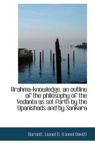 Brahma-Knowledge, an Outline of the Philosophy of the Vedanta as Set Forth by the Upanishads and by: (English)