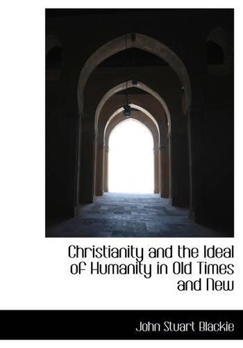 Christianity and the Ideal of Humanity in Old Times and New