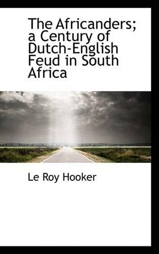 The Africanders; A Century of Dutch-English Feud in South Africa
