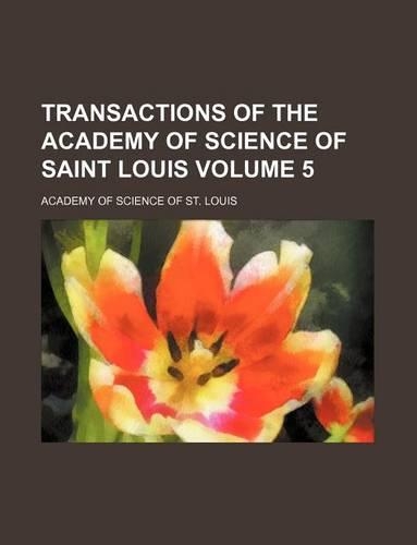 Transactions of the Academy of Science of Saint Louis Volume 5: (English)