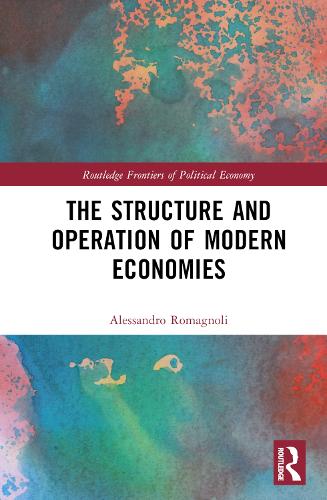 The Structure and Operation of Modern Economies: (Routledge Frontiers of Political Economy)