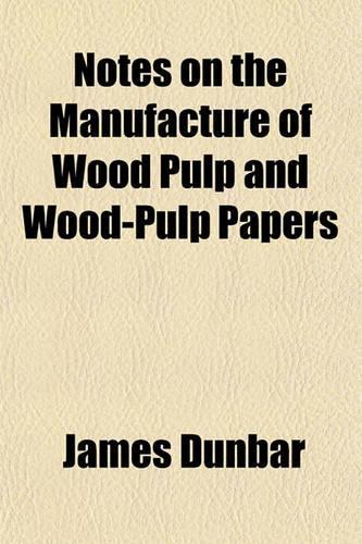 Notes on the Manufacture of Wood Pulp and Wood-Pulp Papers: (English)