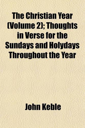 The Christian Year (Volume 2); Thoughts in Verse for the Sundays and Holydays Throughout the Year: (English)