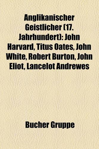 Anglikanischer Geistlicher (17. Jahrhundert): John Harvard, Titus Oates, John White, Robert Burton, John Eliot, Lancelot Andrewes(German)