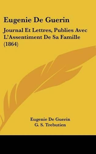 Eugenie de Guerin: Journal Et Lettres, Publies Avec L'Assentiment de Sa Famille (1864)(French)