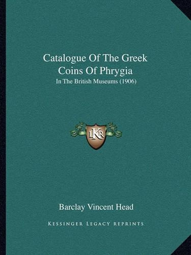 Catalogue Of The Greek Coins Of Phrygia