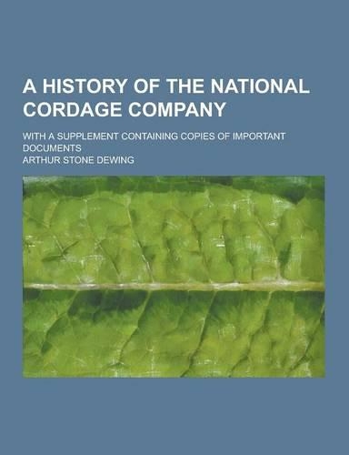 A History of the National Cordage Company; With a Supplement Containing Copies of Important Documents
