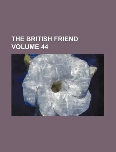 The British Friend Volume 44