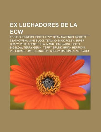 Ex Luchadores de La Ecw: Eddie Guerrero, Scott Levy, Dean Malenko, Robert Szatkowski, Mike Bucci, Team 3D, Mick Foley, Super Crazy(Spanish)