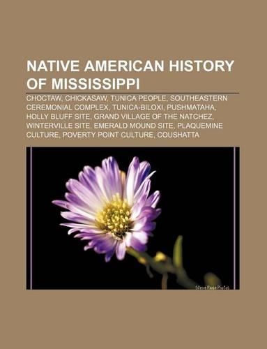 Native American History of Mississippi: Choctaw, Chickasaw, Tunica People, Southeastern Ceremonial Complex, Tunica-Biloxi, Pushmataha