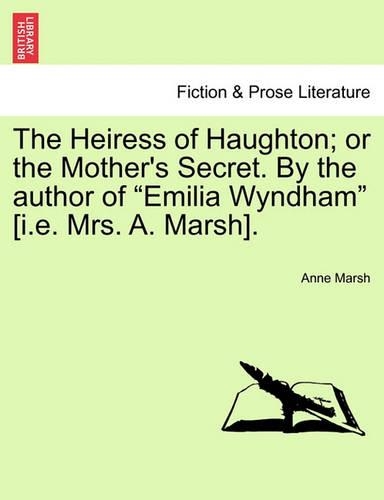 The Heiress of Haughton; or the Mother's Secret. By the author of 