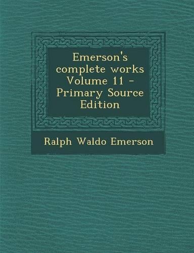 Emerson's Complete Works Volume 11 - Primary Source Edition: (English)
