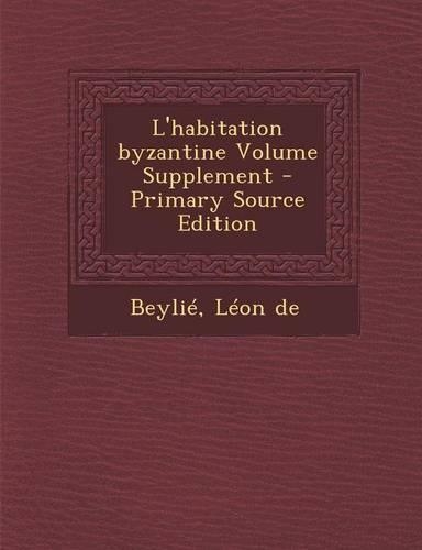 L'Habitation Byzantine Volume Supplement - Primary Source Edition: (French)