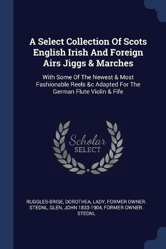 A Select Collection Of Scots English Irish And Foreign Airs Jiggs & Marches
