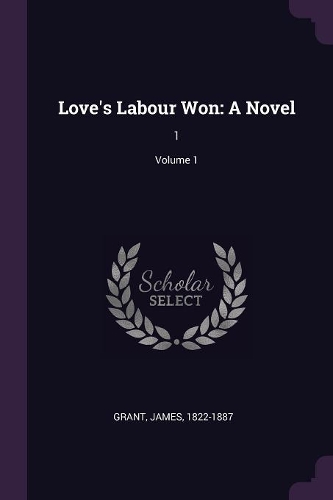 Love's Labour Won: A Novel: 1; Volume 1