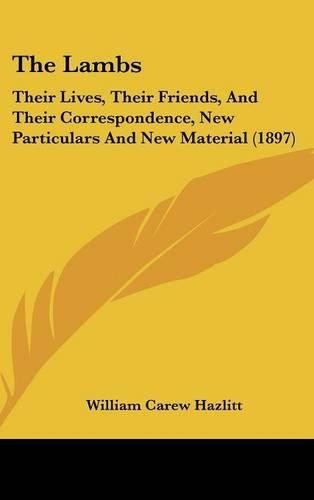 The Lambs: Their Lives, Their Friends, And Their Correspondence, New Particulars And New Material (1897)