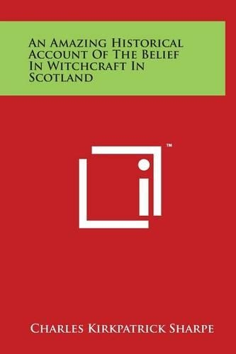 An Amazing Historical Account of the Belief in Witchcraft in Scotland: (English)