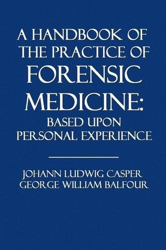 A Handbook of the Practice of Forensic Medicine: Based Upon Personal Experience