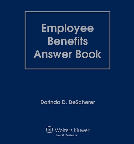 Employee Benefits Answer Book
