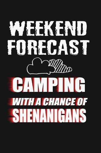 Weekend Forecast Camping With A Chance Of Shenanigans