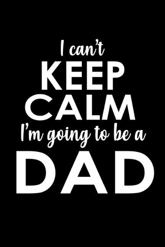 I Can't Keep Calm I'm Going To Be A Dad