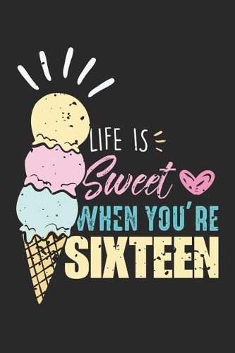 Life is Sweet when you're Sixteen
