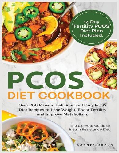 PCOS Diet Cookbook: Over 200 Proven, Delicious and Easy PCOS Diet Recipes to Lose Weight, Boost Fertility and Improve Metabolism.