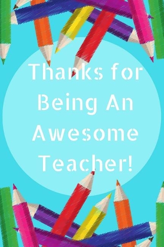 Thanks for Being an Awesome Teacher!: Journal Containing Inspirational Quotes (Teacher Appreciation Gift Journal)