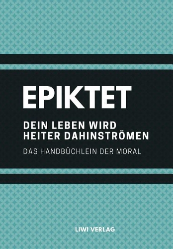 Dein Leben Wird Heiter Dahinströmen: Das Handbüchlein Der Moral