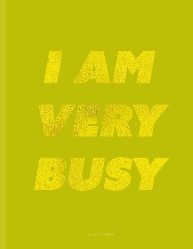 I Am Very Busy Notebook - Dot Grid: 8.5 X 11, Golden Lime Green Journal