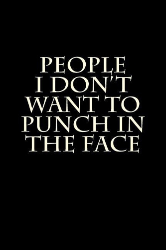People I Don't Want to Punch in the Face