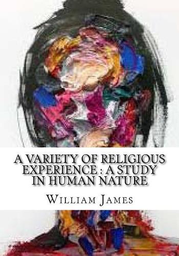 A Variety Of religious Experience: A Study in Human Nature