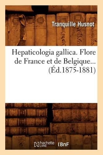 Hepaticologia Gallica. Flore de France Et de Belgique (Éd.1875-1881)
