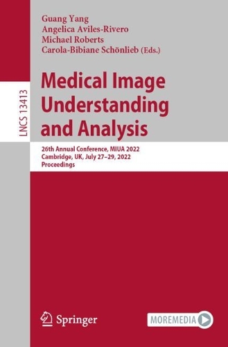 Medical Image Understanding and Analysis: 26th Annual Conference, MIUA 2022, Cambridge, UK, July 27–29, 2022, Proceedings(13413 Lecture Notes in Computer Science)