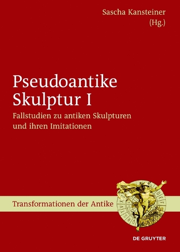 Fallstudien zu antiken Skulpturen und ihren Imitationen: (45 Transformationen der Antike)