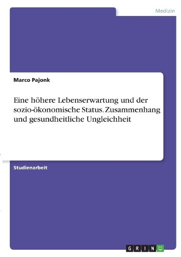 Eine höhere Lebenserwartung und der sozio-ökonomische Status. Zusammenhang und gesundheitliche Ungleichheit