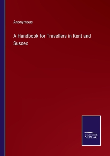 A Handbook for Travellers in Kent and Sussex