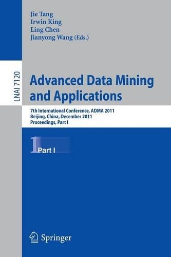 Advanced Data Mining and Applications: 7th International Conference, ADMA 2011, Beijing, China, December 17-19, 2011, Proceedings, Part I(7120 Lecture Notes in Computer Science)